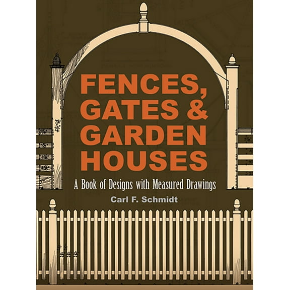 Dover Architecture Fences, Gates and Garden Houses: A Book of Designs with Measured Drawings, (Paperback)