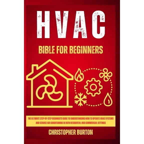 HVAC for Beginners: : The Ultimate Step-by-Step Beginner's Guide to Understanding How to Operate HVAC Systems and Servic, (Paperback)