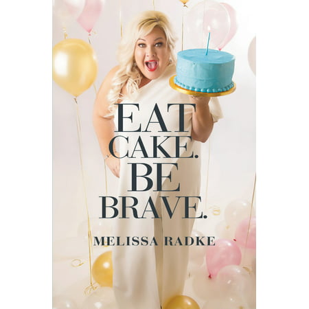 Eat Cake. Be Brave. (Best Cake To Eat)
