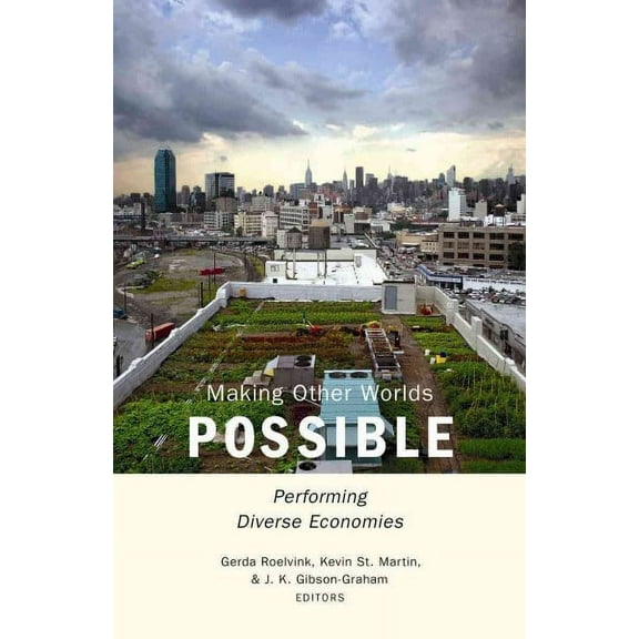Making Other Worlds Possible : Performing Diverse Economies (Paperback)