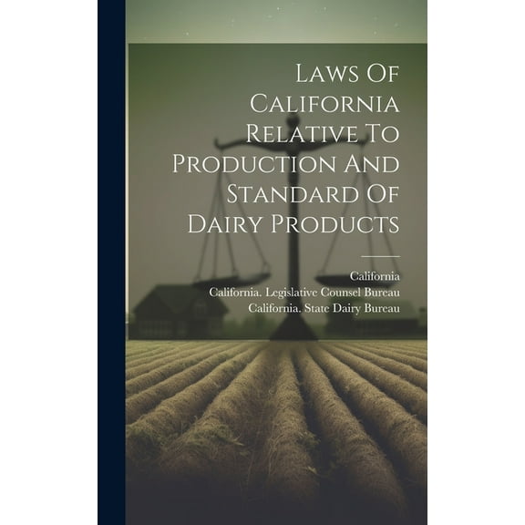 Laws Of California Relative To Production And Standard Of Dairy Products (Hardcover)