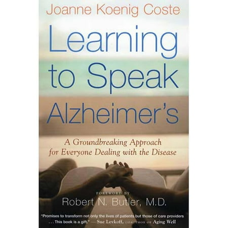 Learning to Speak Alzheimer's : A Groundbreaking Approach for Everyone Dealing with the Disease