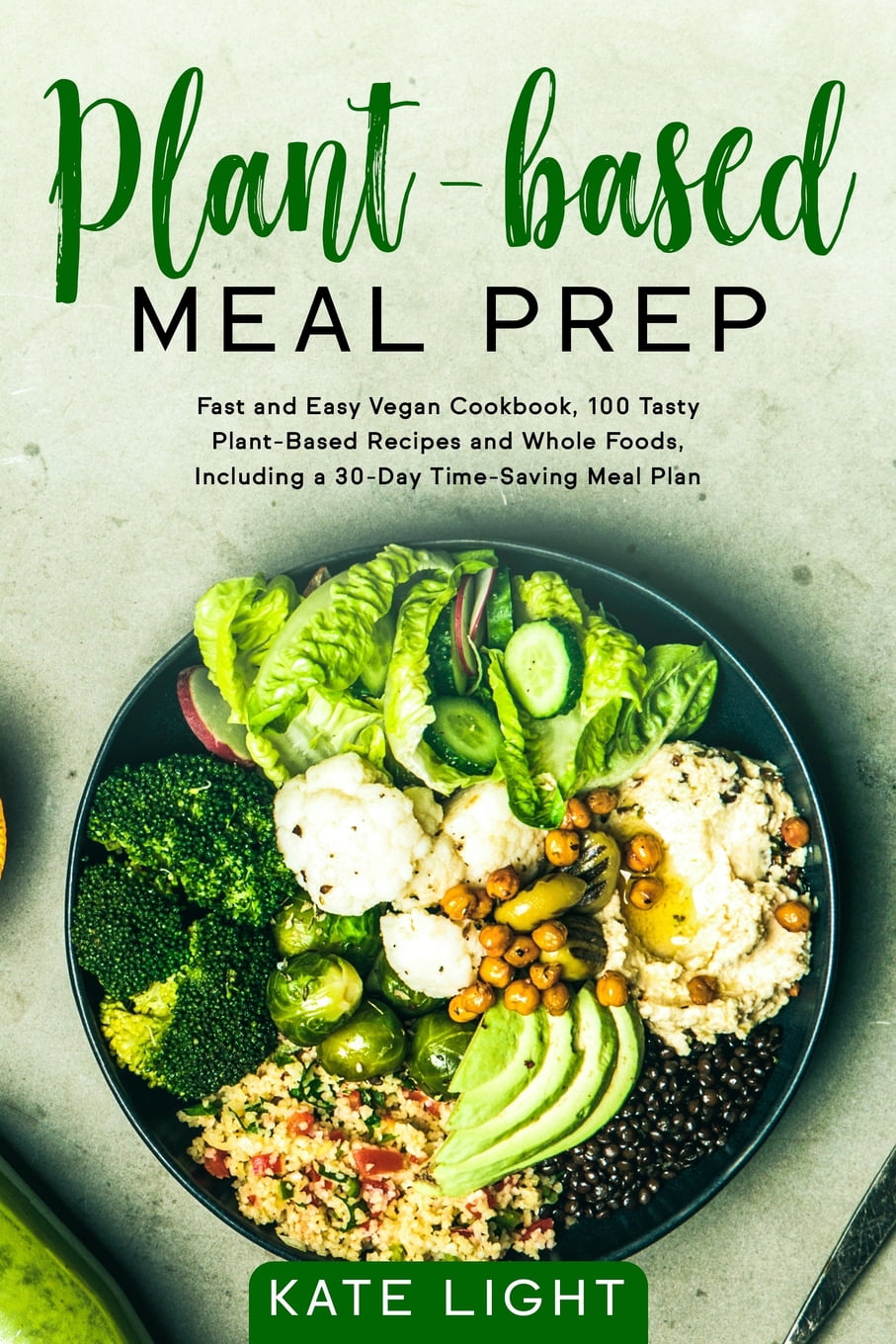  Plant - Based Meal Prep Fast and Easy Vegan Cookbook 100 Tasty Plant 