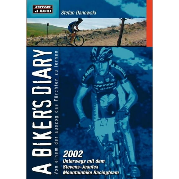 A biker`s diary: 2002 unterwegs mit dem Stevens-Jeantex Mountainbike Racingteam, (Paperback)