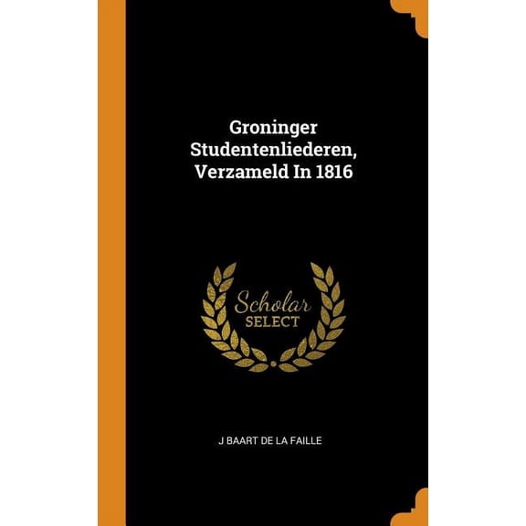 Groninger Studentenliederen, Verzameld in 1816 (Hardcover)