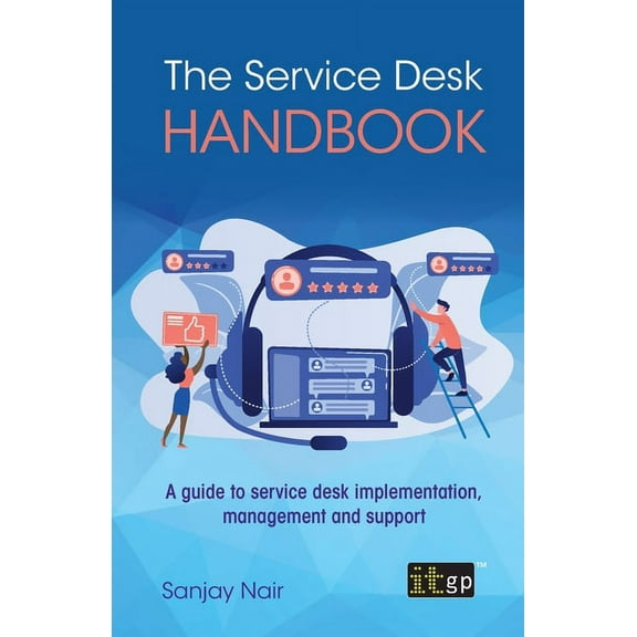 The Service Desk Handbook: A guide to service desk implementation, management and support, (Paperback)