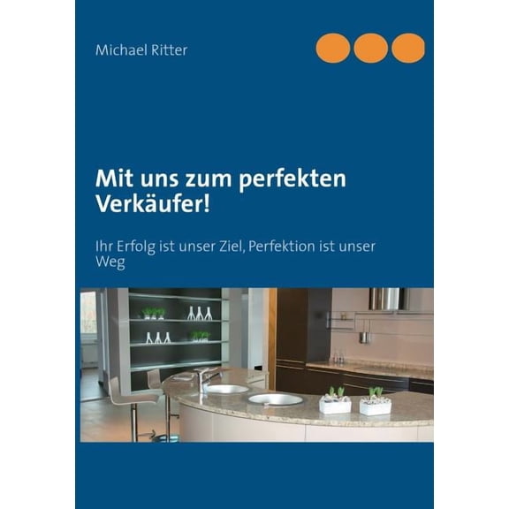 Mit uns zum perfekten VerkÃ¤ufer!: Ihr Erfolg ist unser Ziel, Perfektion ist unser Weg, (Paperback)