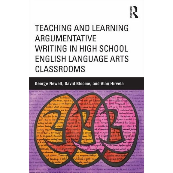 Teaching and Learning Argumentative Writing in High School English Language Arts Classrooms, (Paperback)