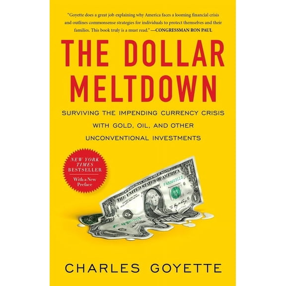 The Dollar Meltdown : Surviving the Impending Currency Crisis with Gold, Oil, and Other Unconventional Investments (Paperback)