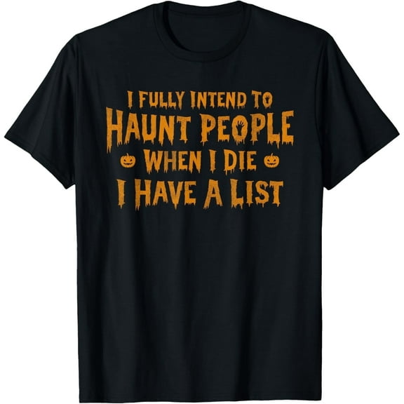 I Fully Intend to Haunt People I Have a List Funny Halloween T-Shirt