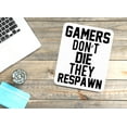 thumbnail image 2 of Gamers Don't Die They Respawn | Funny sign For Home or Office, 2 of 4