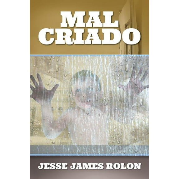 Mal Criado : The Autobiography of Jesse James Rolon