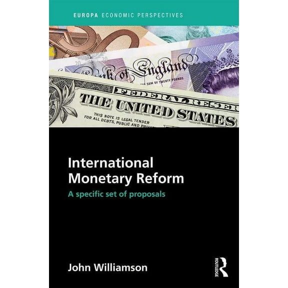 Europa Economic Perspectives International Monetary Reform: A Specific Set of Proposals, (Hardcover)
