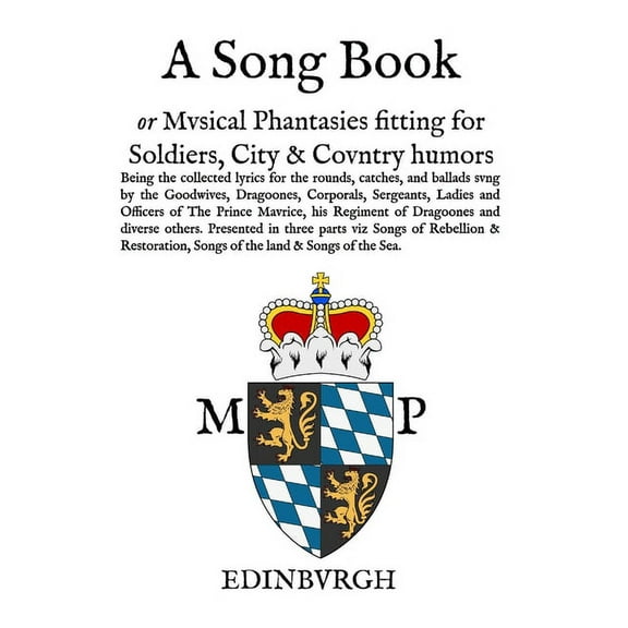 A Song Book: Musical Phantasies fitting for Soldiers, Citie and Country Humours, (Hardcover)