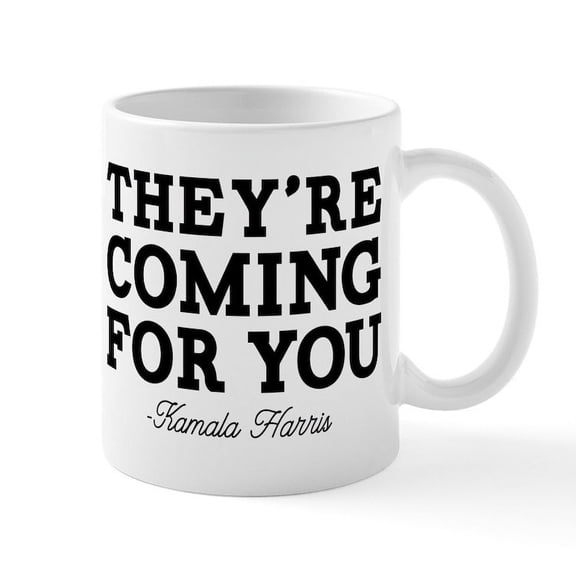 CafePress - They're Coming For You Mugs - 11 oz Ceramic Mug - Novelty Coffee Tea Cup
