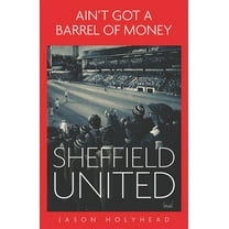 Ain’t Got a Barrel of Money : Sheffield United (Hardcover)