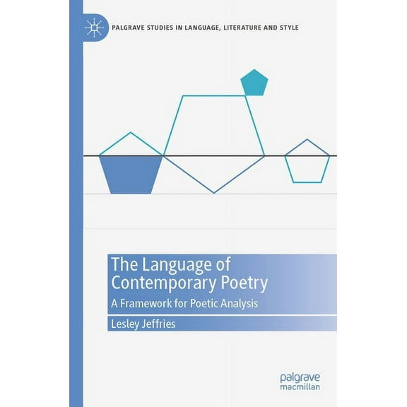 Palgrave Studies in Language, Literature The Language of Contemporary Poetry: A Framework for Poetic Analysis, (Paperback)