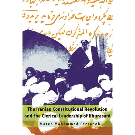 Syracuse Revolution - Modern Intellectual and Political History of the Middle East: The Iranian Constitutional Revolution and the Clerical Leadership of Khurasani (Hardcover)