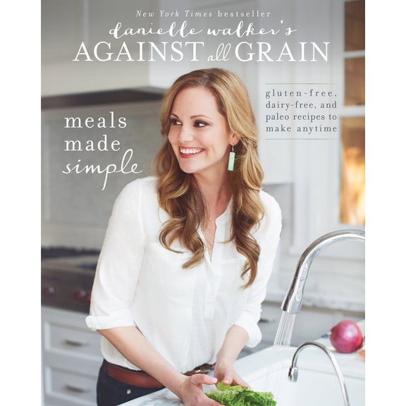 Pre-Owned Danielle Walker's Against All Grain: Meals Made Simple: Gluten-Free, Dairy-Free, and Paleo Recipes to Make Anytime (Paperback) 162860042X 9781628600421