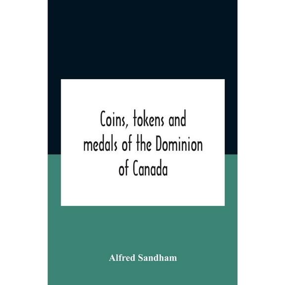 Coins, Tokens And Medals Of The Dominion Of Canada, (Paperback)