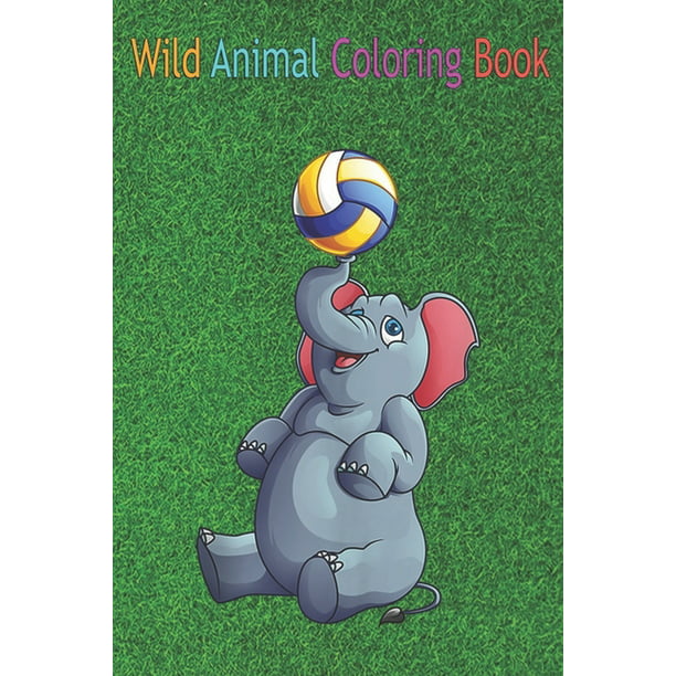 Wild Animal Coloring Book: Cool Elephant Volleyball Funny Team Sports An  Coloring Book Featuring Beautiful Forest Animals, Birds, Plants and  Wildlife for Stress Relief and Relaxation ! (Paperback) 
