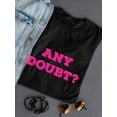 thumbnail image 3 of Any Doubt? Graphic Quote Women Black T-Shirt, Female XX-Large, 3 of 4