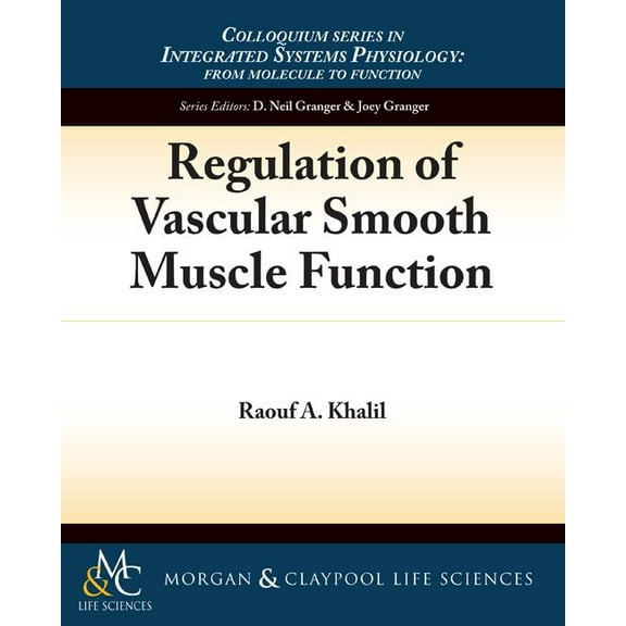 Colloquium Integrated Systems Physiology: From Molecule to Function to Disease: Regulation of Vascular Smooth Muscle Function (Paperback)