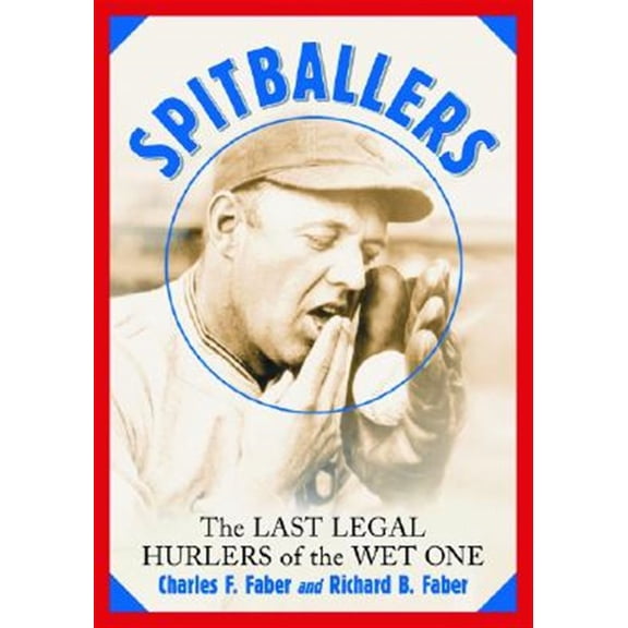 Pre-Owned Spitballers: The Last Legal Hurlers of the Wet One (Paperback) by Charles F Faber, Richard B Faber