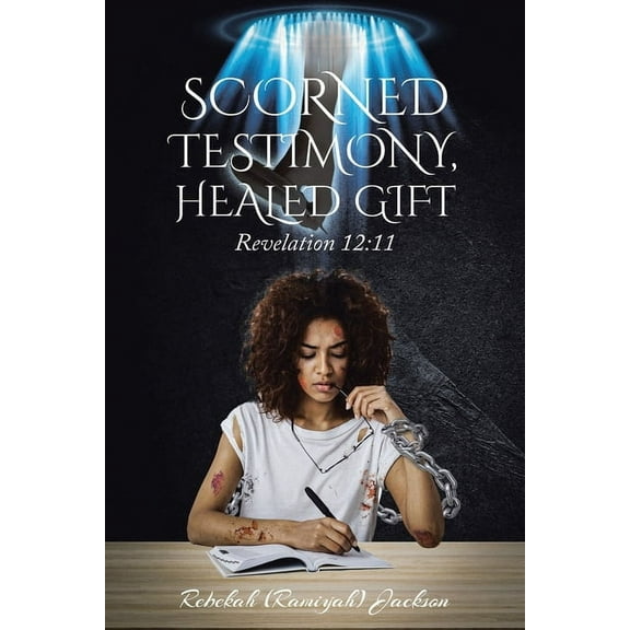 Scorned Testimony, Healed Gift: Revelation 12:11, (Paperback)
