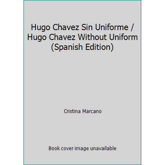 Pre-Owned Hugo Chavez Sin Uniforme / Hugo Chavez Without Uniform (Spanish Edition) (Paperback) 9802932868 9789802932863