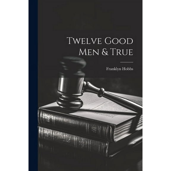 Twelve Good Men & True (Paperback)