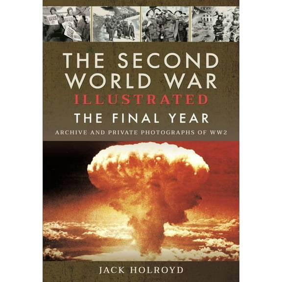 The Second World War Illustrated: The Final Year, (Paperback)