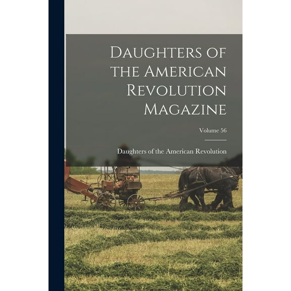 Daughters of the American Revolution Magazine; Volume 56 (Paperback)