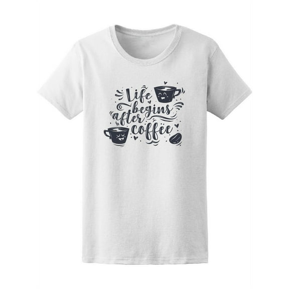 Life Begins After Coffee T-Shirt Women -Image by Shutterstock, Female Large