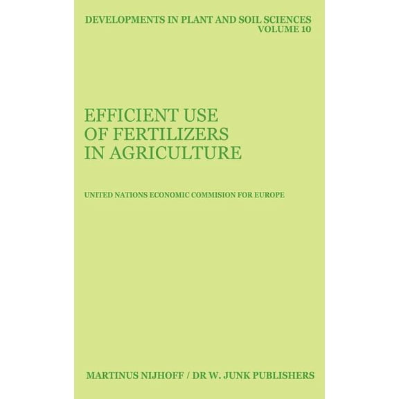Developments in Plant and Soil Sciences Efficient Use of Fertilizers in Agriculture, Book 10, (Hardcover)