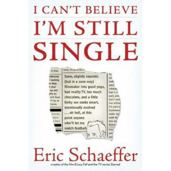 Pre-Owned I Can't Believe I'm Still Single: Sane, Slightly Neurotic (but in a Sane Way) Filmmaker into Good Yoga, Bad Reality TV, Too Much Chocolate, and a Lit... (Paperback) 1568583370 9781568583372