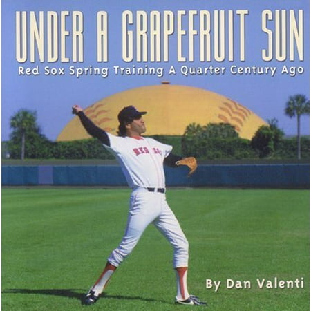 

Under a Grapefruit Sun: Red Sox Spring Training a Quarter Century Ago Pre-Owned Hardcover 1579401228 9781579401221 Dan Valenti