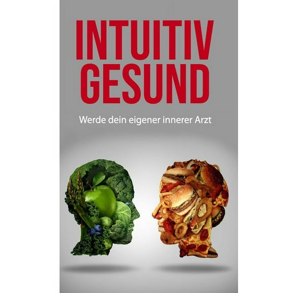 Intuitiv gesund : Werde dein eigener innerer Arzt (Paperback)