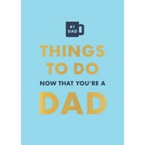Things to Do Now That You're a Dad, (Hardcover)