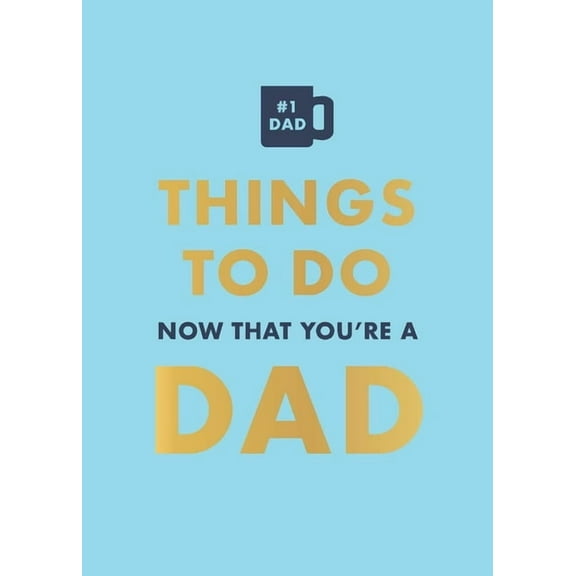 Things to Do Now That You're a Dad, (Hardcover)