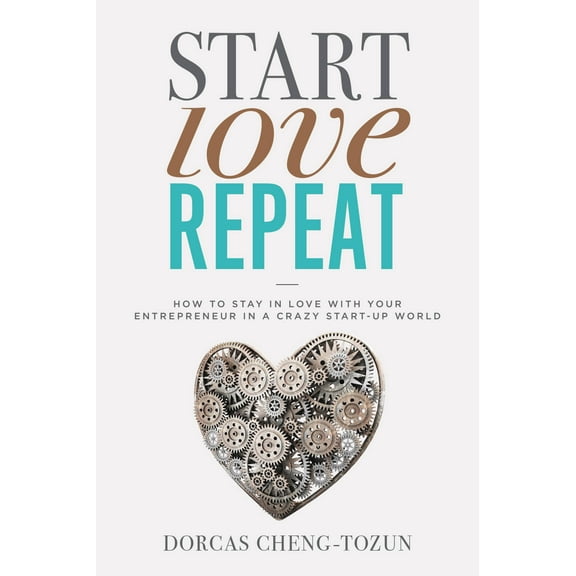 Start, Love, Repeat : How to Stay in Love with Your Entrepreneur in a Crazy Start-up World (Hardcover)