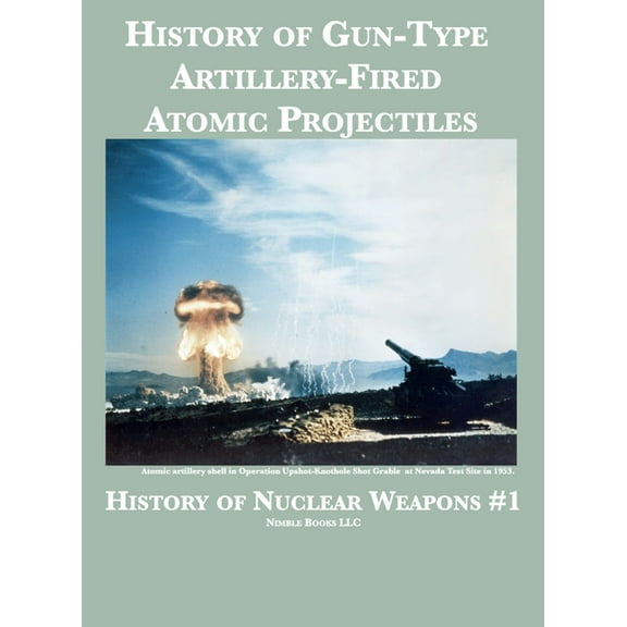 History of Gun-Type Artillery-Fired Atomic Projectiles, (Hardcover)