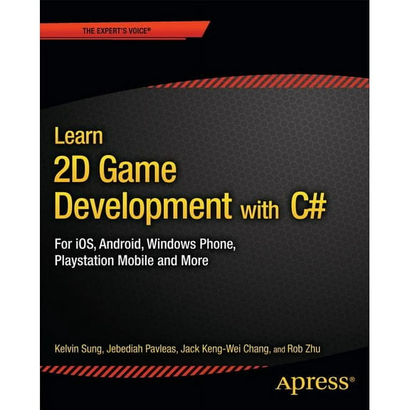 Expert's Voice in Game Development Learn 2D Game Development with C#: For Ios, Android, Windows Phone, PlayStation Mobile and More, (Paperback)