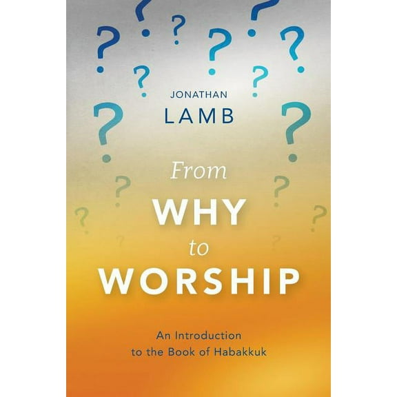From Why to Worship: An Introduction to the Book of Habakkuk (Paperback)