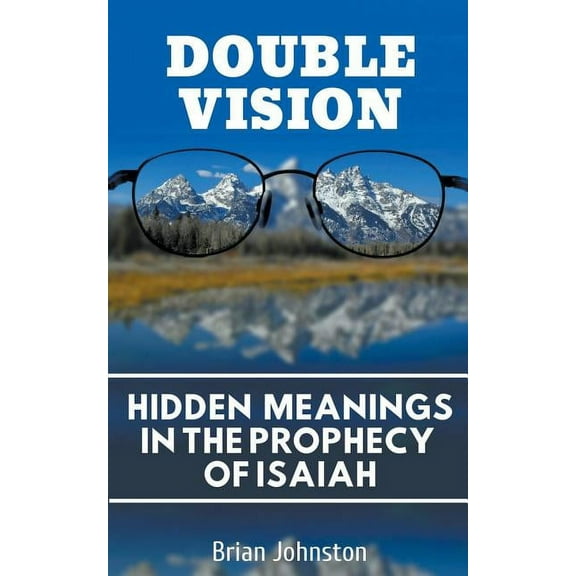Double Vision: Hidden Meanings in the Prophecy of Isaiah, (Paperback)