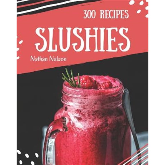 Pre-Owned Slushies 300: Enjoy 300 Days With Amazing Slushie Recipes In Your Own Slushie Cookbook! [Slushie Recipe Book, Smoothie Recipe Book For Beginners, Simple Green Paperback