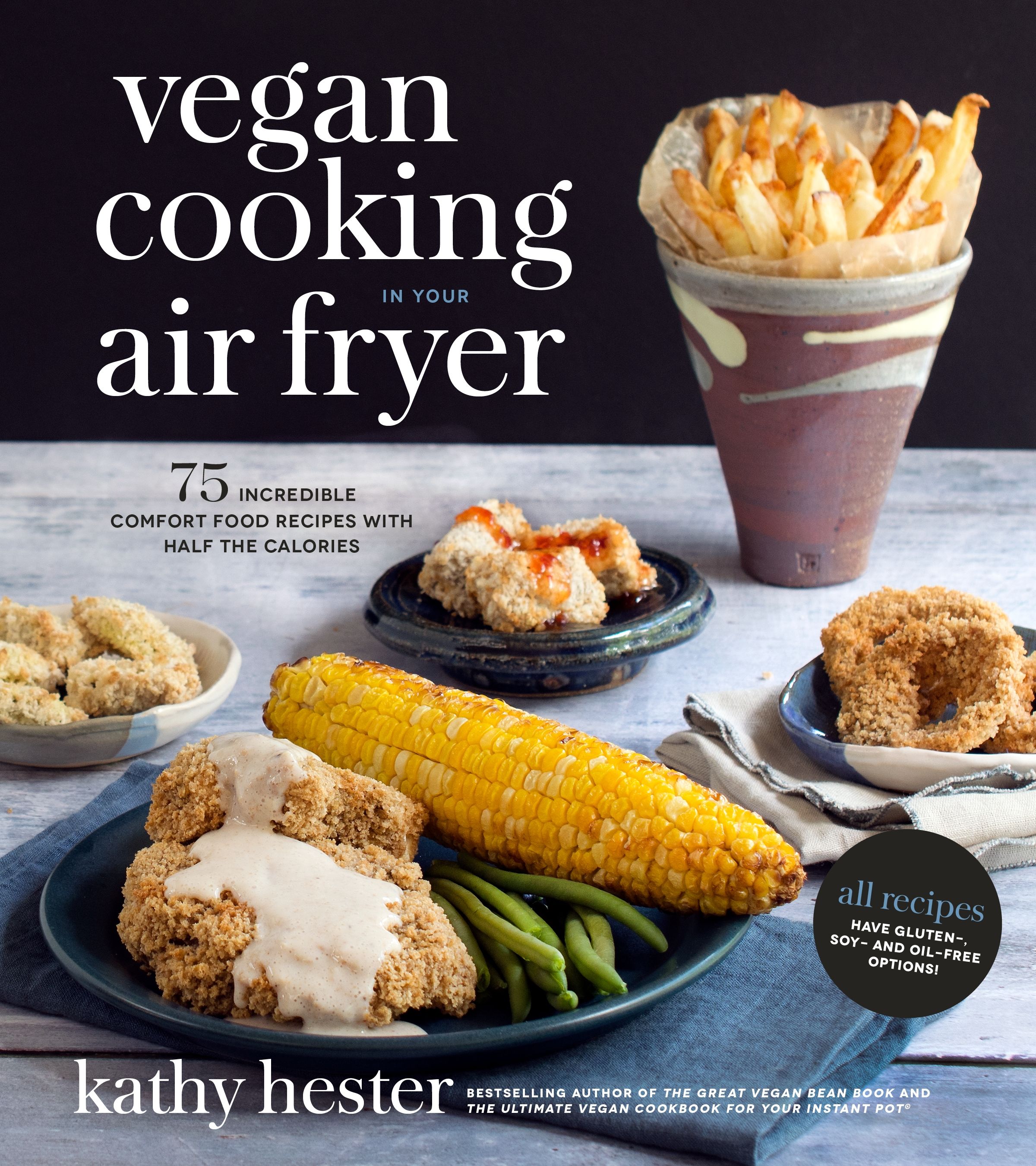 Vegan Cooking in Your Air Fryer 75 Incredible Comfort Food Recipes