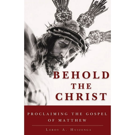 Behold the Christ: Proclaiming the Gospel of Matthew (Hardcover)