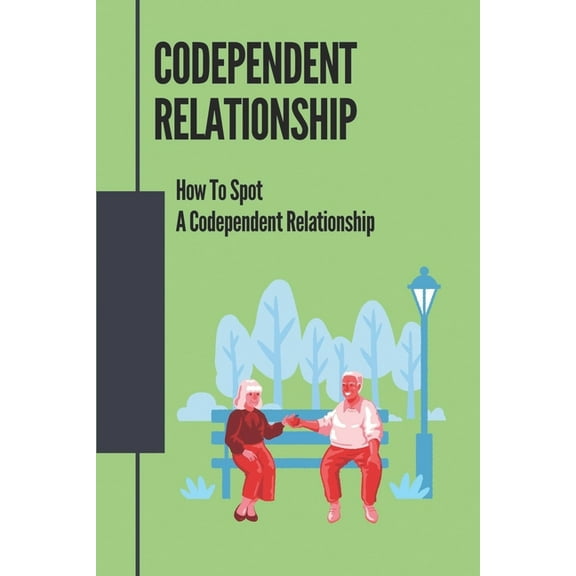 Codependent Relationship: How To Spot A Codependent Relationship: Protect Yourself From Personality Disorder (Paperback)