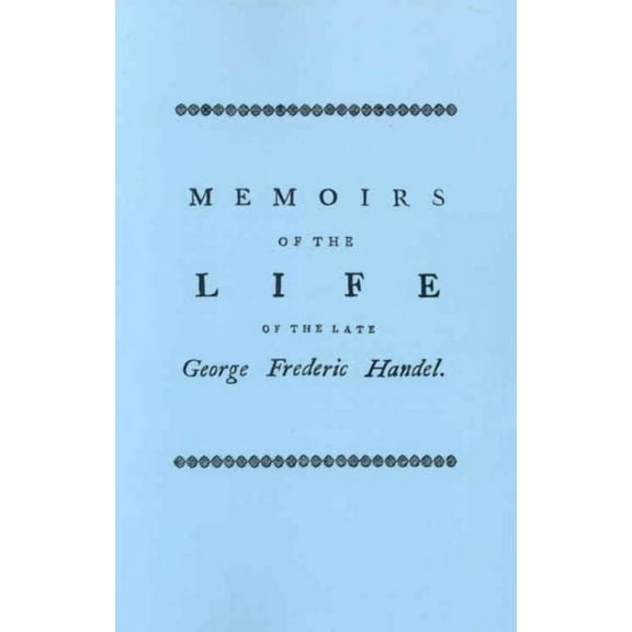 Memoirs of the Life of the Late George Frederic Handel. [Facsimile of 1760 Edition] (Paperback)
